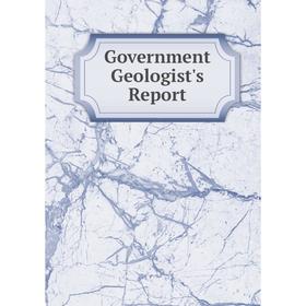 

Книга Government Geologist's Report