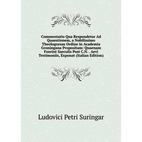 

Книга Commentatio Qua Respondetur Ad Quaestionem, a Nobilissimo Theologorum Ordine in Academia Groningana Propositam: Quaenam Fuerint Saeculis Post C.