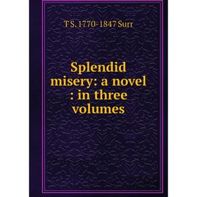 

Книга Splendid misery: a novel: in three volumes