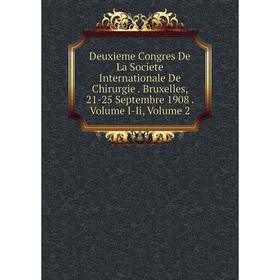 

Книга Deuxieme Congres De La Societe Internationale De Chirurgie. Bruxelles, 21-25 Septembre 1908. Volume I-Ii, Volume 2