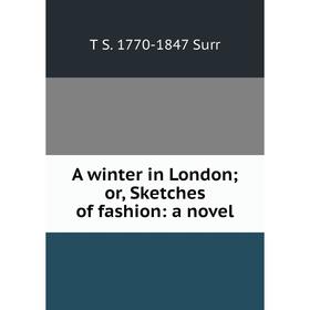 

Книга A winter in London; or, Sketches of fashion: a novel