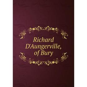 

Книга Richard D'Aungerville, of Bury