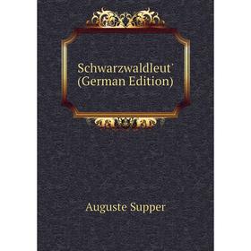 

Книга Schwarzwaldleut' (German Edition)