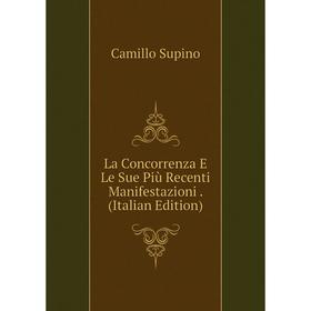 

Книга La Concorrenza E Le Sue Più Recenti Manifestazioni.