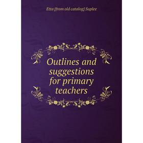 

Книга Outlines and suggestions for primary teachers