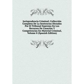 

Книга Jurisprudencia Criminal: Collección Completa De La Sentencias Dictadas Por El Tribunal Supremo En Los Recursos De Casación Y Competencias En Mat