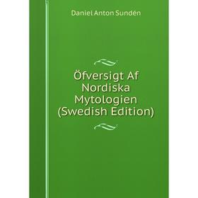 

Книга Öfversigt Af Nordiska Mytologien (Swedish Edition)