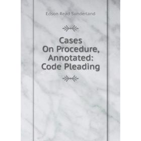 

Книга Cases On Procedure, Annotated: Code Pleading