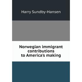 

Книга Norwegian immigrant contributions to America's making