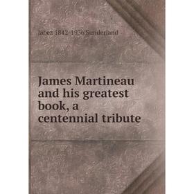 

Книга James Martineau and his greatest book, a centennial tribute