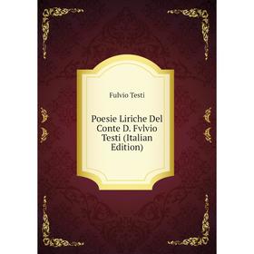

Книга Poesie Liriche Del Conte D. Fvlvio Testi (Italian Edition)