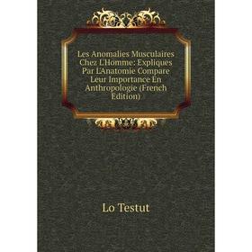 

Книга Les Anomalies Musculaires Chez L'Homme: Expliques Par L'Anatomie Compare Leur Importance En Anthropologie