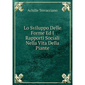 

Книга Lo Sviluppo Delle Forme Ed I Rapporti Sociali Nella Vita Della Piante