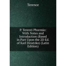 

Книга P Terenti Phormio: With Notes and Introduction (Based in Part Upon the 2D Ed of Karl Dziatzko)