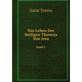 

Книга Das Leben Der Heiligen Theresia Von JesuBand 1