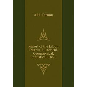 

Книга Report of the Jaloun District, Historical, Geographical, Statistical, 1869