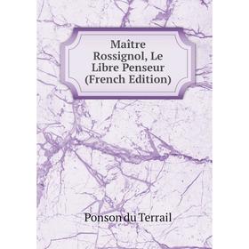 

Книга Maître Rossignol, Le Libre Penseur