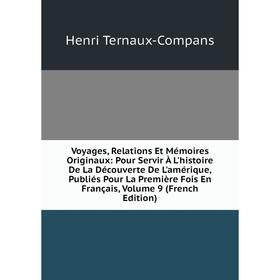 

Книга Voyages, Relations Et Mémoires Originaux: Pour Servir À L'histoire De La Découverte De L'amérique, Publiés Pour La Première Fois En Français, Vo