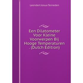 

Книга Een Dilatometer Voor Kleine Voorwerpen Bij Hooge Temperaturen. (Dutch Edition)