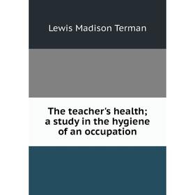 

Книга The teacher's health; a study in the hygiene of an occupation