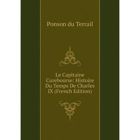 

Книга Le Capitaine Curebourse: Histoire Du Temps De Charles IX