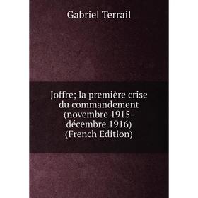 

Книга Joffre; la première crise du commandement (novembre 1915-décembre 1916)