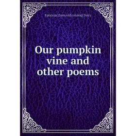 

Книга Our pumpkin vine and other poems