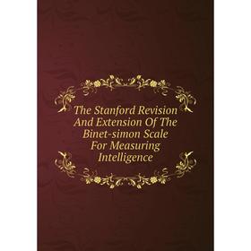 

Книга The Stanford Revision And Extension Of The Binet-simon Scale For Measuring Intelligence