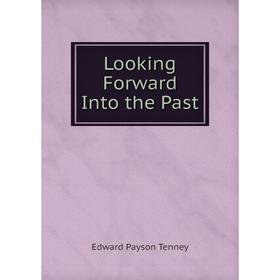 

Книга Looking Forward Into the Past