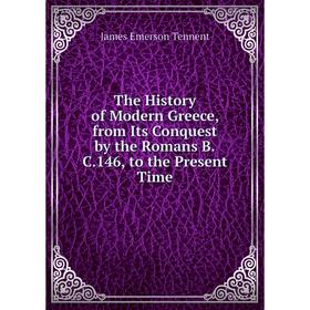 

Книга The History of Modern Greece, from Its Conquest by the Romans B.C.146, to the Present Time