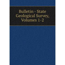 

Книга Bulletin - State Geological Survey, Volumes 1-2