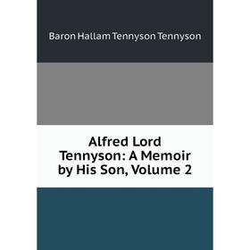 

Книга Alfred Lord Tennyson: A Memoir by His Son, Volume 2