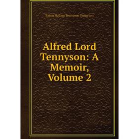 

Книга Alfred Lord Tennyson: A Memoir, Volume 2