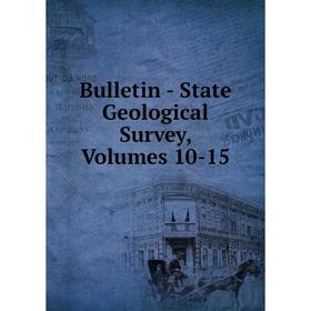 

Книга Bulletin - State Geological Survey, Volumes 10-15