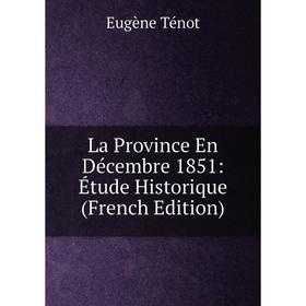 

Книга La Province En Décembre 1851: Étude Historique