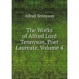 

Книга The Works of Alfred Lord Tennyson, Poet Laureate, Volume 4