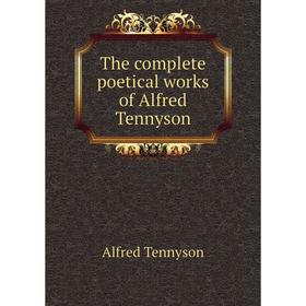 

Книга The complete poetical works of Alfred Tennyson