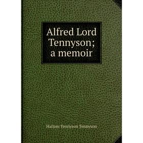 

Книга Alfred Lord Tennyson; a memoir