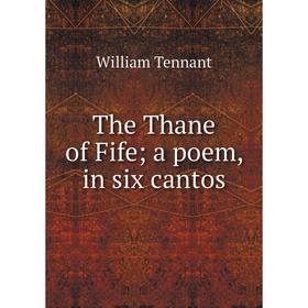 

Книга The Thane of Fife; a poem, in six cantos