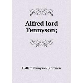 

Книга Alfred lord Tennyson