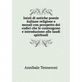 

Книга Inizii di antiche poesie italiane religiose e morali con prospetto dei codici che le contengono e introduzione alle laudi spirituali