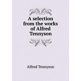 

Книга A selection from the works of Alfred Tennyson