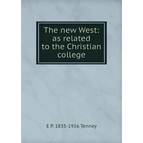 

Книга The new West: as related to the Christian college