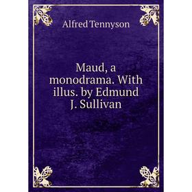 

Книга Maud, a monodrama With illus by Edmund J Sullivan