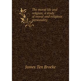 

Книга The moral life and religion; a study of moral and religious personality