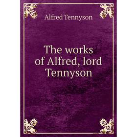 

Книга The works of Alfred, lord Tennyson