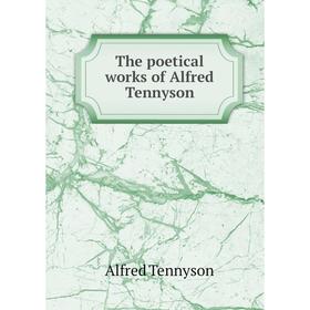 

Книга The poetical works of Alfred Tennyson