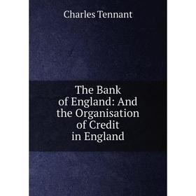 

Книга The Bank of England: And the Organisation of Credit in England