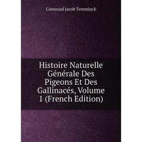 

Книга Histoire Naturelle Générale Des Pigeons Et Des Gallinacés, Volume 1 (French Edition)
