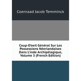 

Книга Coup-D'oeil Général Sur Les Possessions Néerlandaises Dans L'inde Archipélagique, Volume 3 (French Edition)
